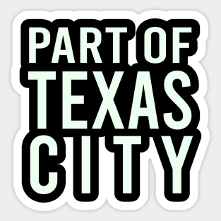 Part Of Texas City Sticker